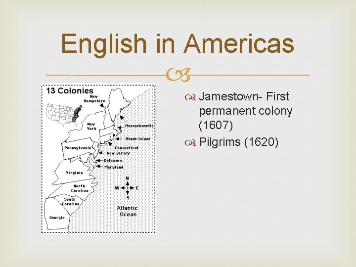 English in Americas Jamestown- First permanent colony (1607) Pilgrims (1620) 