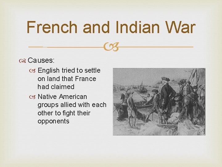 French and Indian War Causes: English tried to settle on land that France had