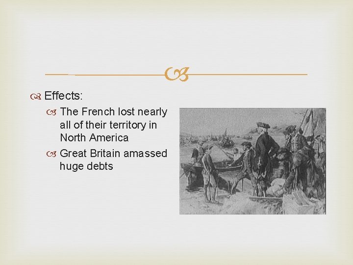  Effects: The French lost nearly all of their territory in North America Great