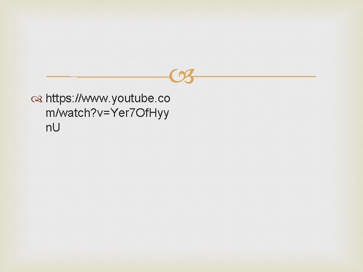  https: //www. youtube. co m/watch? v=Yer 7 Of. Hyy n. U 