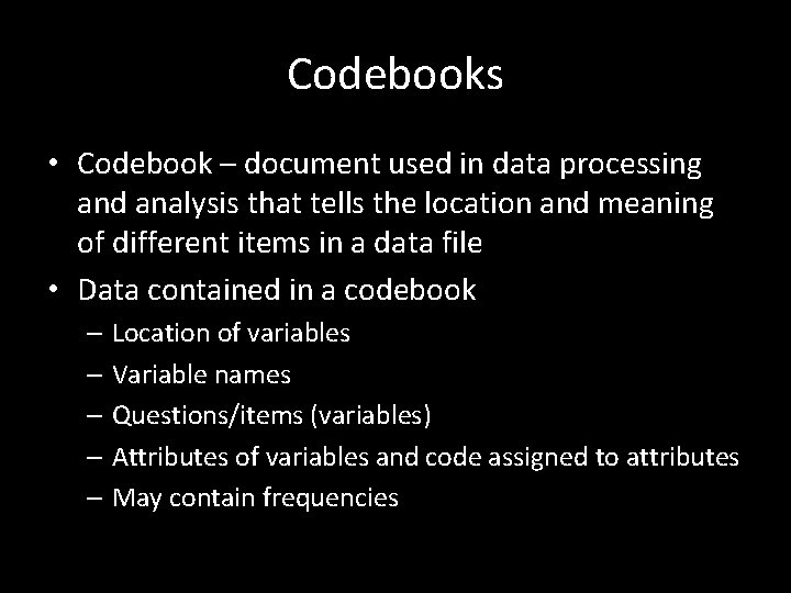 Codebooks • Codebook – document used in data processing and analysis that tells the Codebooks • Codebook – document used in data processing and analysis that tells the