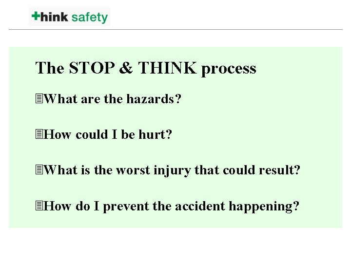 The STOP & THINK process 3 What are the hazards? 3 How could I