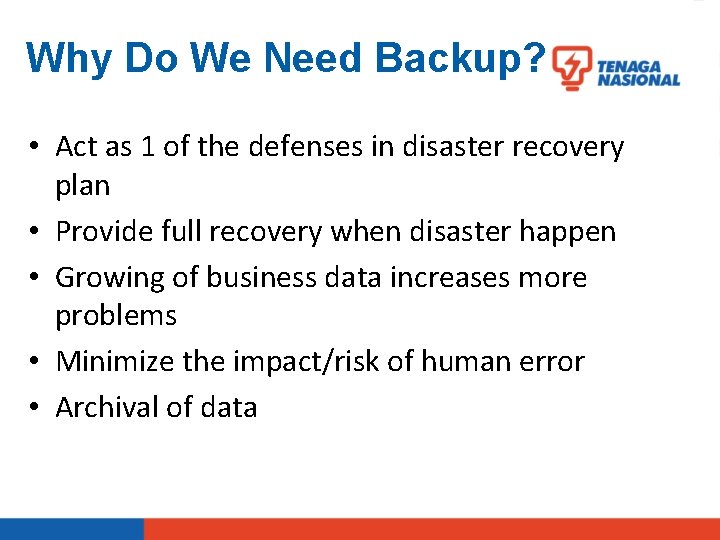 Why Do We Need Backup? • Act as 1 of the defenses in disaster