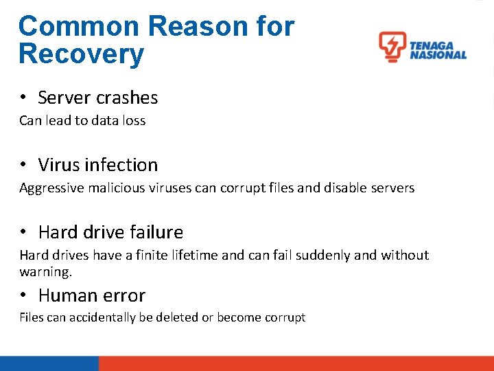 Common Reason for Recovery • Server crashes Can lead to data loss • Virus