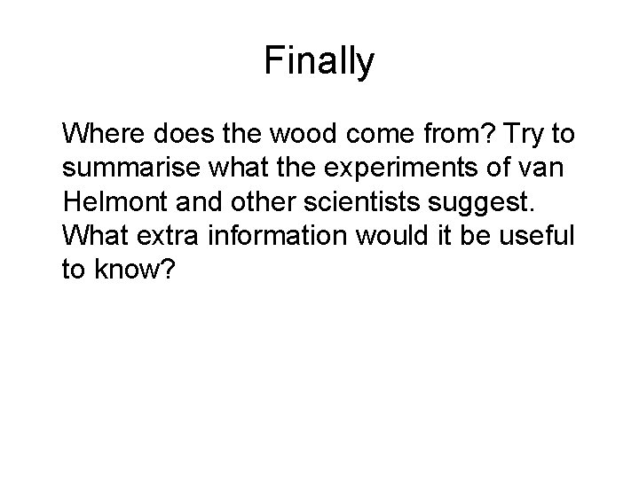 Finally Where does the wood come from? Try to summarise what the experiments of Finally Where does the wood come from? Try to summarise what the experiments of