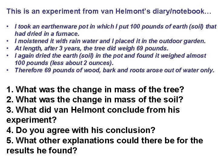 This is an experiment from van Helmont’s diary/notebook… • I took an earthenware pot This is an experiment from van Helmont’s diary/notebook… • I took an earthenware pot