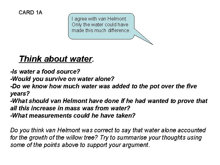CARD 1 A I agree with van Helmont. Only the water could have made CARD 1 A I agree with van Helmont. Only the water could have made