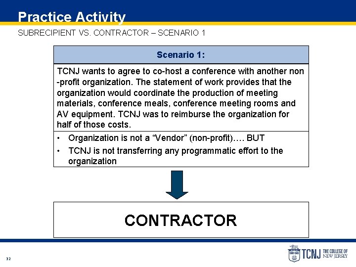 Practice Activity SUBRECIPIENT VS. CONTRACTOR – SCENARIO 1 Scenario 1: TCNJ wants to agree