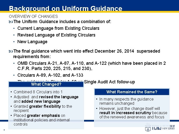 Background on Uniform Guidance OVERVIEW OF CHANGES The Uniform Guidance includes a combination of: