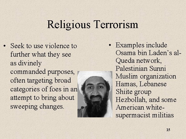 Religious Terrorism • Examples include • Seek to use violence to Osama bin Laden’s