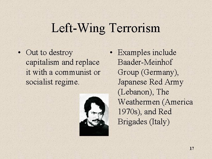 Left-Wing Terrorism • Out to destroy • Examples include capitalism and replace Baader-Meinhof it