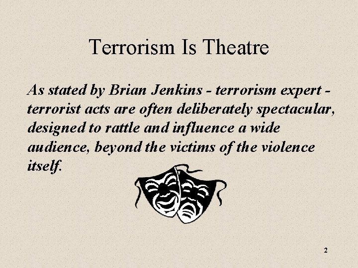 Terrorism Is Theatre As stated by Brian Jenkins - terrorism expert terrorist acts are