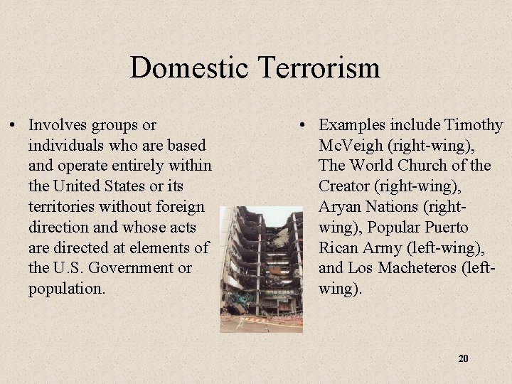 Domestic Terrorism • Involves groups or individuals who are based and operate entirely within