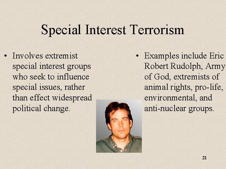 Special Interest Terrorism • Involves extremist special interest groups who seek to influence special