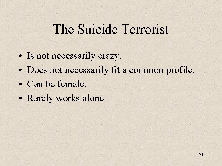 The Suicide Terrorist • • Is not necessarily crazy. Does not necessarily fit a