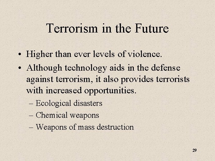 Terrorism in the Future • Higher than ever levels of violence. • Although technology