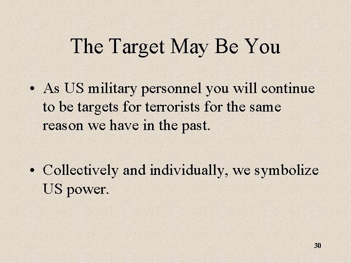 The Target May Be You • As US military personnel you will continue to