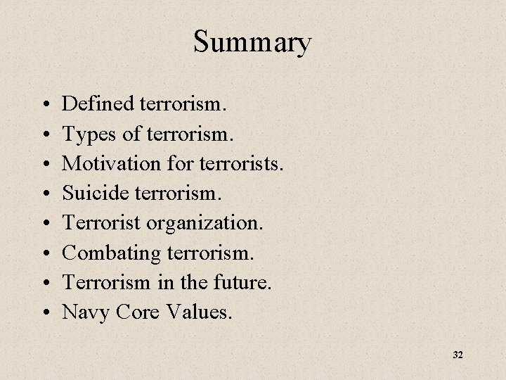 Summary • • Defined terrorism. Types of terrorism. Motivation for terrorists. Suicide terrorism. Terrorist