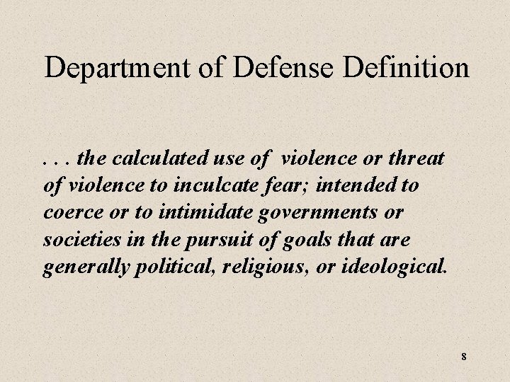 Department of Defense Definition. . . the calculated use of violence or threat of