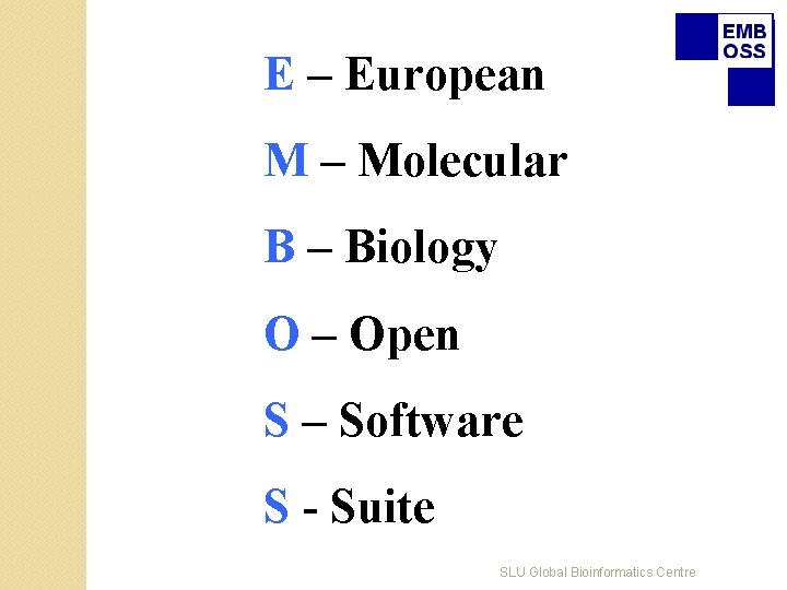 E – European M – Molecular B – Biology O – Open S –
