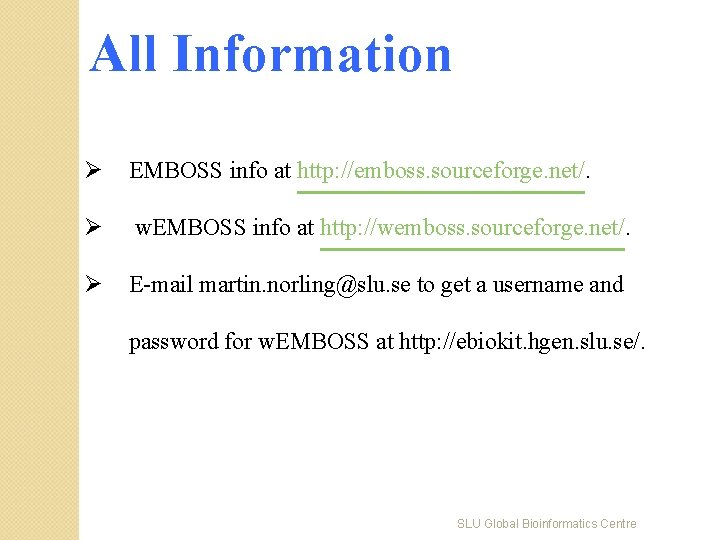All Information Ø EMBOSS info at http: //emboss. sourceforge. net/. Ø w. EMBOSS info