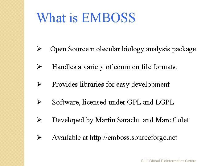 What is EMBOSS Ø Open Source molecular biology analysis package. Ø Handles a variety