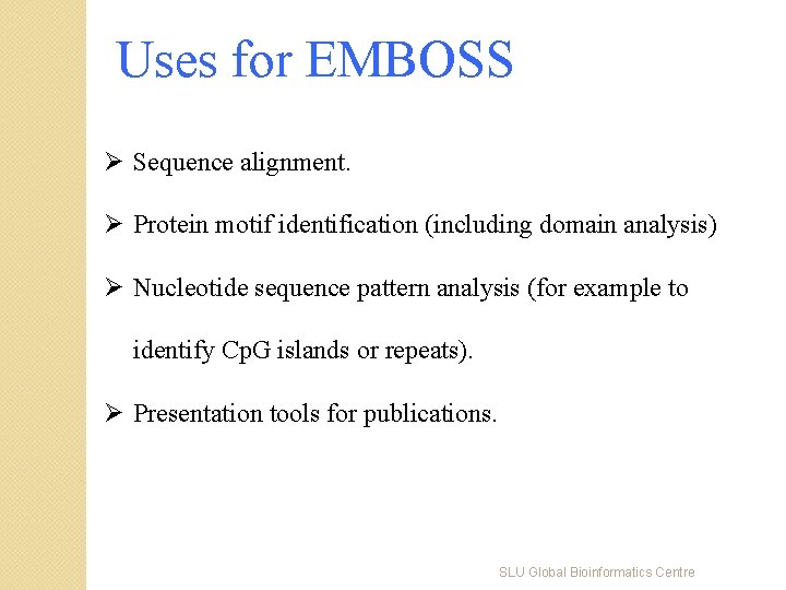 Uses for EMBOSS Ø Sequence alignment. Ø Protein motif identification (including domain analysis) Ø
