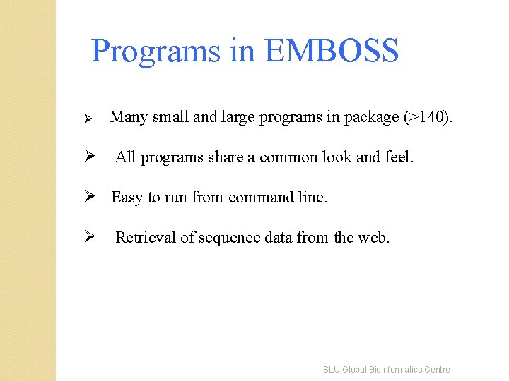 Programs in EMBOSS Ø Ø Many small and large programs in package (>140). All