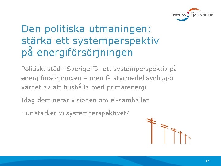 Den politiska utmaningen: stärka ett systemperspektiv på energiförsörjningen Politiskt stöd i Sverige för ett