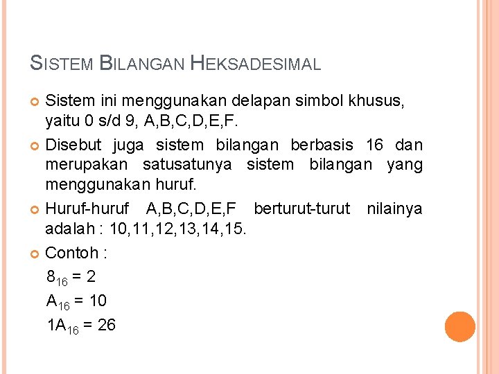 SISTEM BILANGAN HEKSADESIMAL Sistem ini menggunakan delapan simbol khusus, yaitu 0 s/d 9, A,