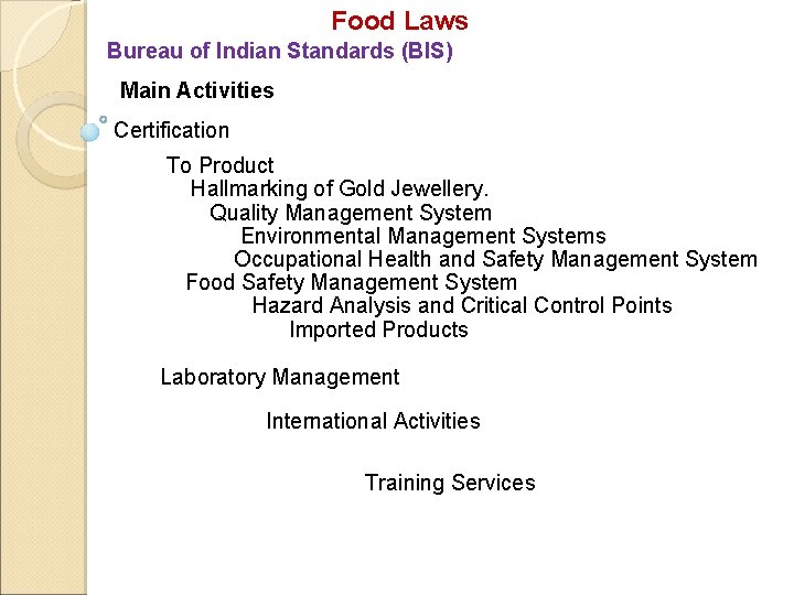 Food Laws Bureau of Indian Standards (BIS) Main Activities Certification To Product Hallmarking of