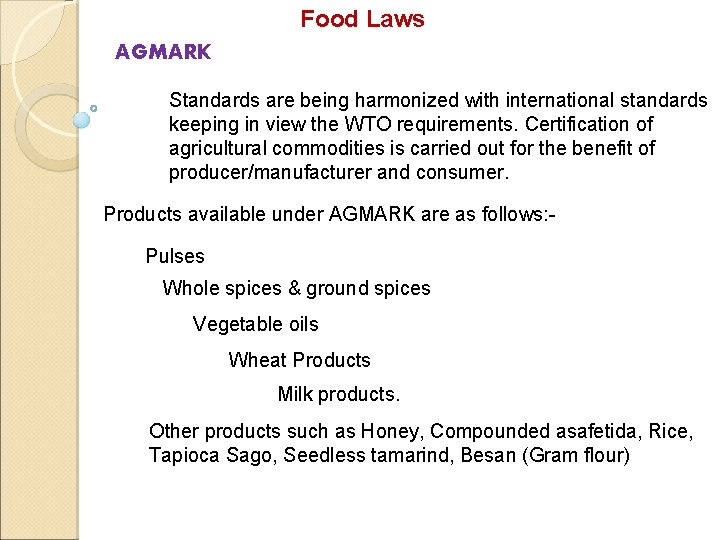 Food Laws AGMARK Standards are being harmonized with international standards keeping in view the