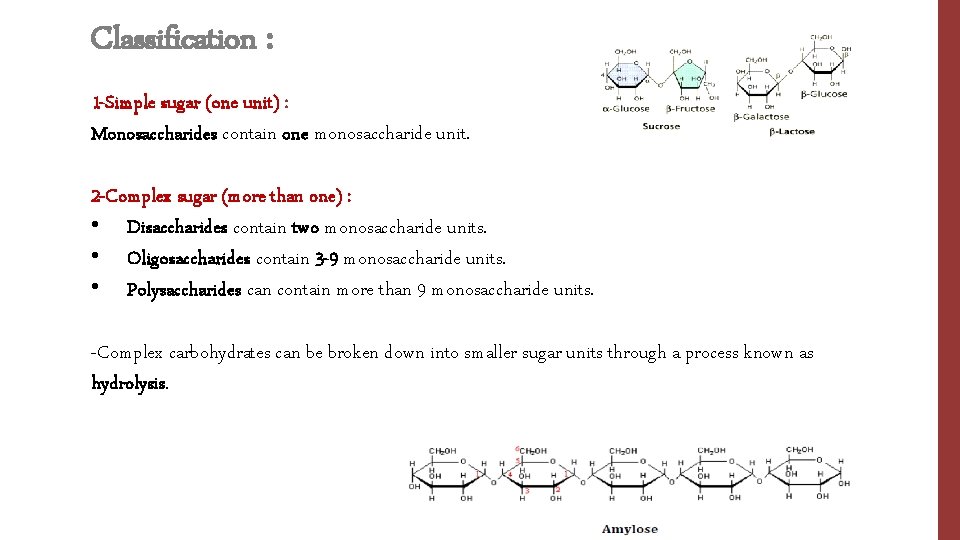Classification : 1 -Simple sugar (one unit) : Monosaccharides contain one monosaccharide unit. 2