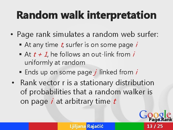 Random walk interpretation • Page rank simulates a random web surfer: § At any