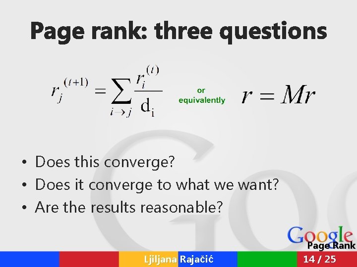Page rank: three questions • Does this converge? • Does it converge to what Page rank: three questions • Does this converge? • Does it converge to what