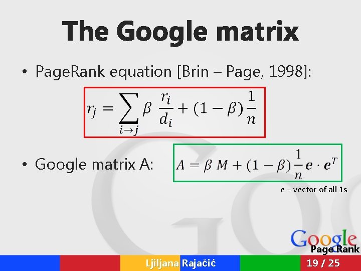 The Google matrix • Page. Rank equation [Brin – Page, 1998]: • Google matrix