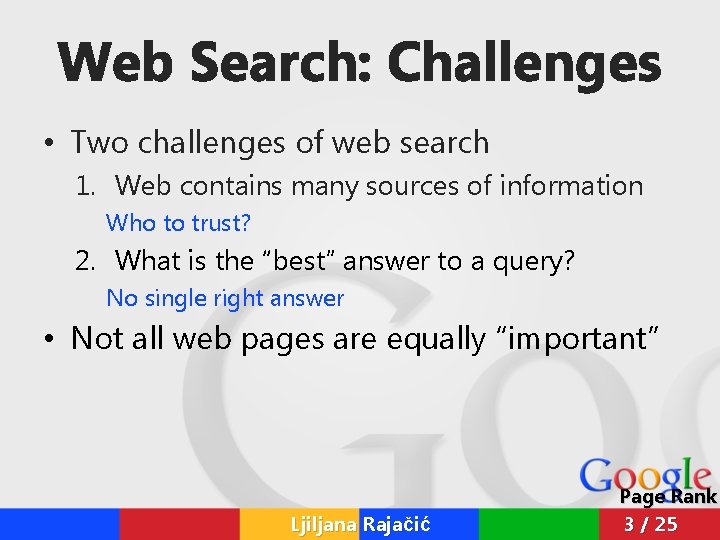 Web Search: Challenges • Two challenges of web search 1. Web contains many sources