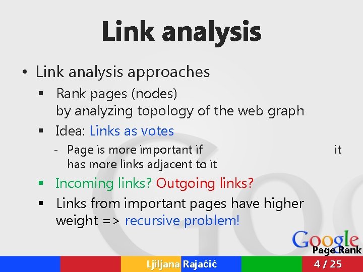 Link analysis • Link analysis approaches § Rank pages (nodes) by analyzing topology of Link analysis • Link analysis approaches § Rank pages (nodes) by analyzing topology of