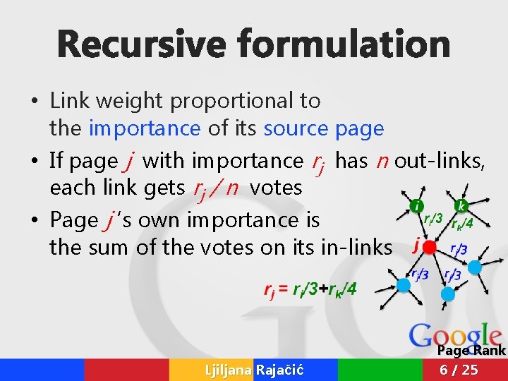 Recursive formulation • Link weight proportional to the importance of its source page • Recursive formulation • Link weight proportional to the importance of its source page •