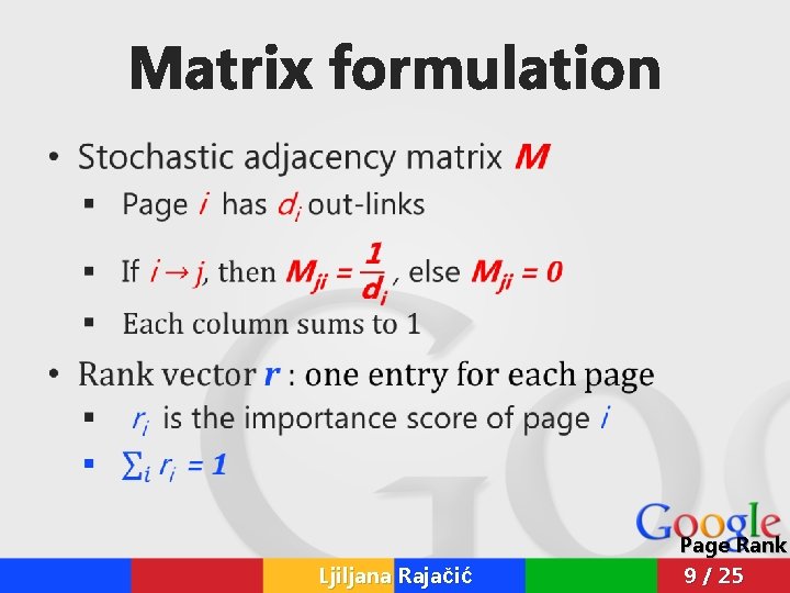 Matrix formulation • Ljiljana Rajačić Page Rank 9 / 25 