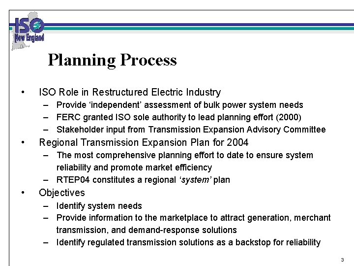 Planning Process • ISO Role in Restructured Electric Industry – Provide ‘independent’ assessment of