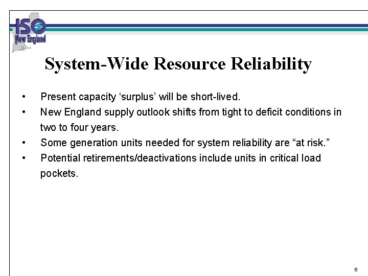 System-Wide Resource Reliability • • Present capacity ‘surplus’ will be short-lived. New England supply