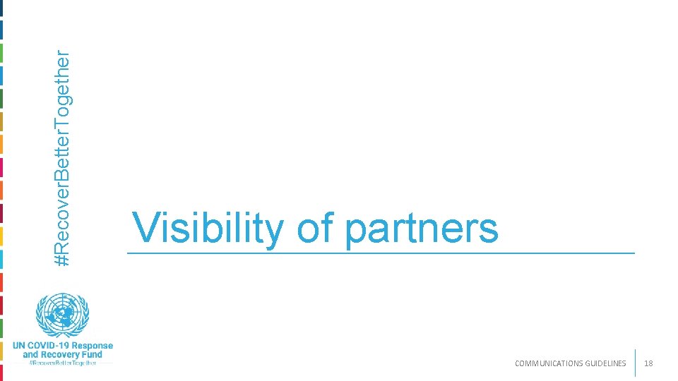 #Recover. Better. Together 12/4/2020 Visibility of partners COMMUNICATIONS GUIDELINES 18 