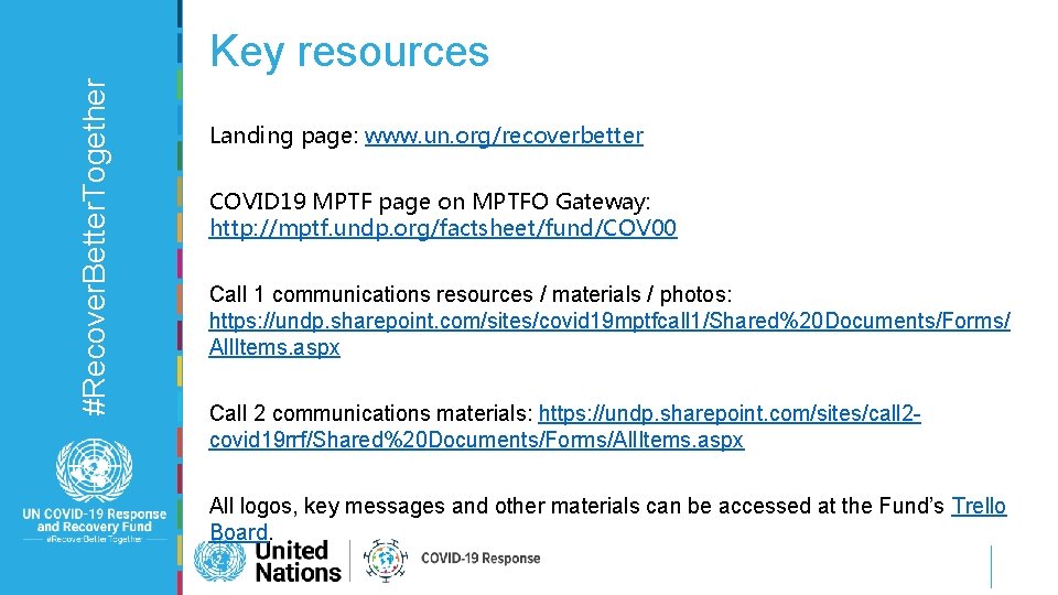 #Recover. Better. Together Key resources Landing page: www. un. org/recoverbetter COVID 19 MPTF page