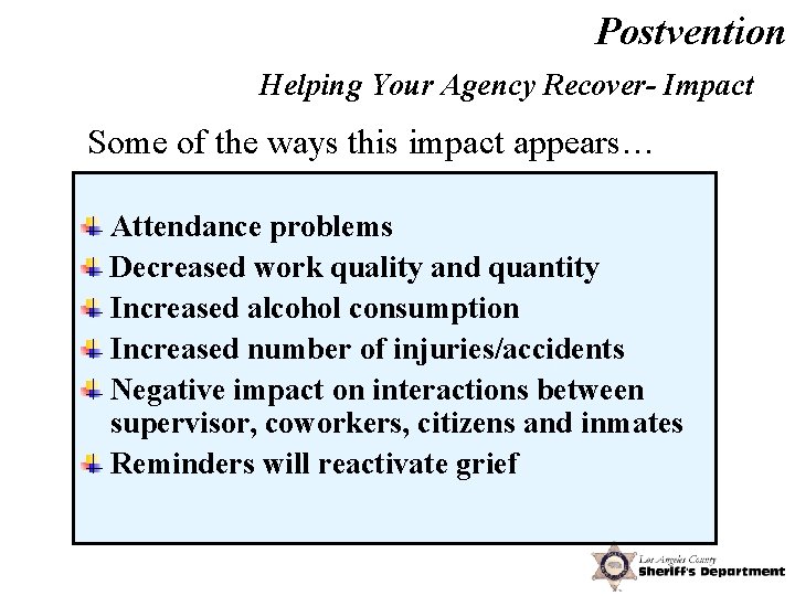 Postvention Helping Your Agency Recover- Impact Some of the ways this impact appears… Attendance
