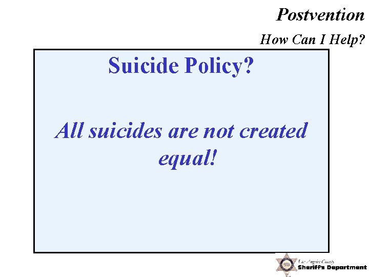 Postvention How Can I Help? Suicide Policy? All suicides are not created equal! Jordan,