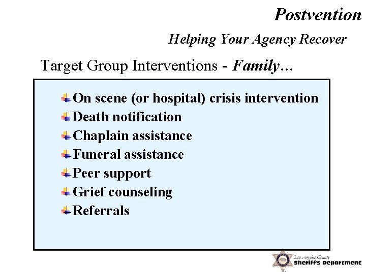 Postvention Helping Your Agency Recover Target Group Interventions - Family… On scene (or hospital)