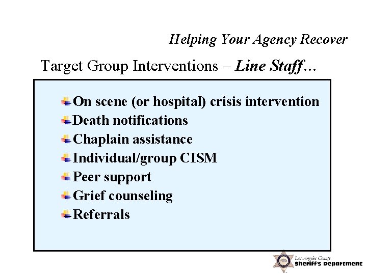 Postvention Helping Your Agency Recover Target Group Interventions – Line Staff… On scene (or