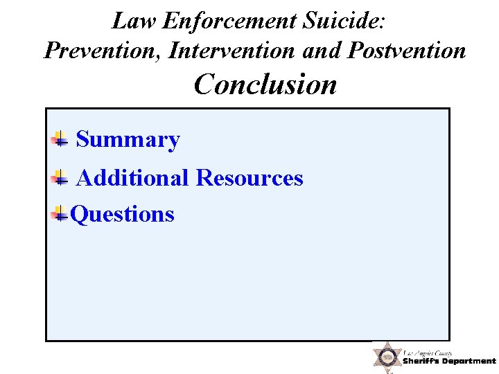 Law Enforcement Suicide: Prevention, Intervention and Postvention In Conclusion Summary Additional Resources Questions 