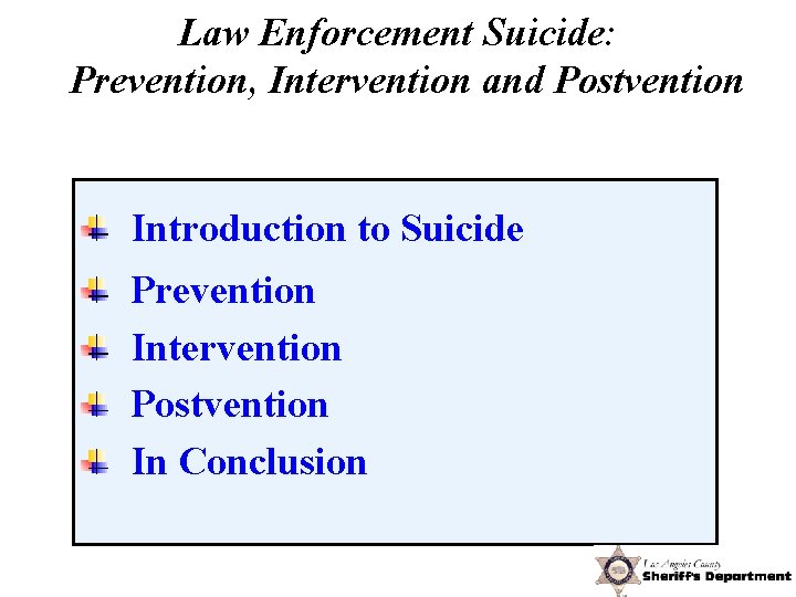 Law Enforcement Suicide: Prevention, Intervention and Postvention Introduction to Suicide Prevention Intervention Postvention In